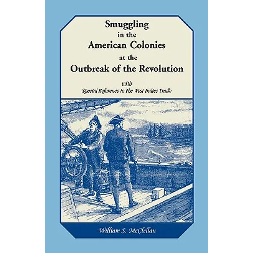 Smuggling in the American Colonies at the Outbreak of the Revolution with Special Reference to the West Indies Trade