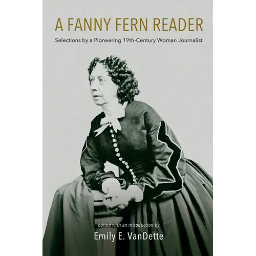 A Fanny Fern Reader: Selections by a Pioneering Nineteenth-Century Woman Journalist