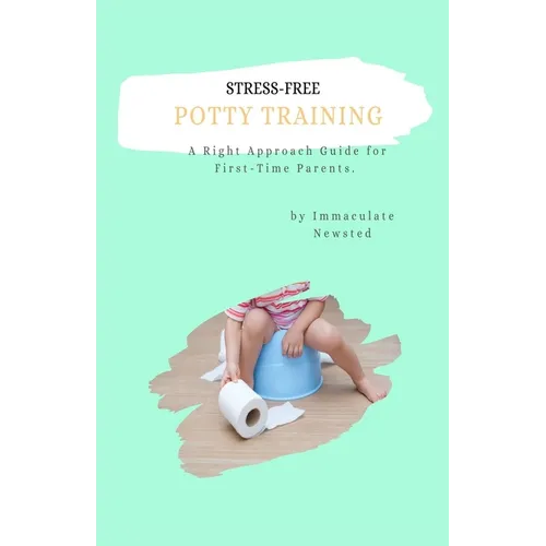 Stress-Free Potty Training: A Right Approach Guide to First-Time Parents