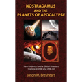 Nostradamus and the Planets of Apocalypse: New Evidence for the Global Disasters Coming in 2040 and 2046 AD
