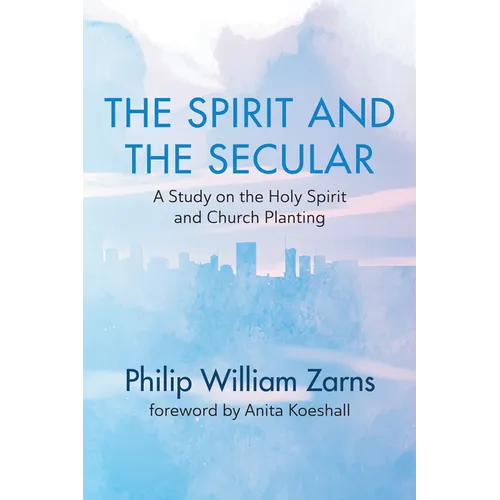 The Spirit and the Secular: A Study on the Holy Spirit and Church Planting