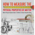 How to Measure the Physical Properties of Matter Matter Physical Science Grade 3 Children's Science Education Books