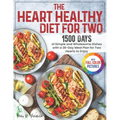 The Heart Healthy Diet for Two: 1500 Days of Simple and Wholesome Dishes with a 28-Day Meal Plan for Two Hearts to Enjoy Full Color Edition