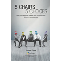 5 Chairs 5 Choices: Own your behaviours, master your communication, determine your success. (English Edition)