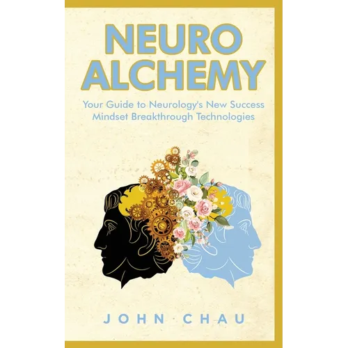Neuro Alchemy: Supercharge your Mind, Body, and Spirit