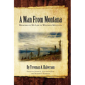 A Man From Montana: Memoirs of My Life in Western Montana