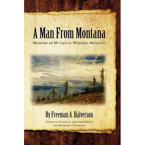 A Man From Montana: Memoirs of My Life in Western Montana