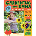 Gardening with Emma: Grow and Have Fun: A Kid-To-Kid Guide