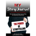 MY Story Journal: Idea-rich tips to enhance your writing and speaking success using stories