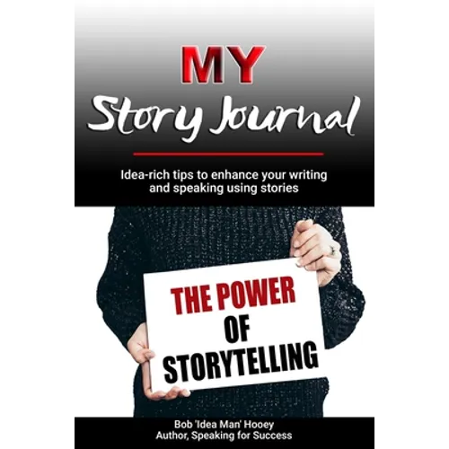 MY Story Journal: Idea-rich tips to enhance your writing and speaking success using stories