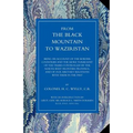 From the Black Mountain to Waziristan: Being an Account of the Border Countries and the More Turbulent of the Tribes Controlled by the North-West Fron