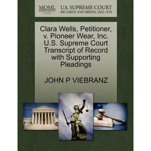 Clara Wells, Petitioner, V. Pioneer Wear, Inc. U.S. Supreme Court Transcript of Record with Supporting Pleadings