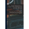 The Oriental Cook Book; Wholesome, Dainty and Economical Dishes of the Orient, Especially Adapted to American Tastes and Methods of Preparation