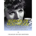Legends of Hollywood: The Life and Legacy of Greta Garbo