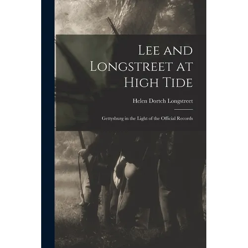 Lee and Longstreet at High Tide: Gettysburg in the Light of the Official Records