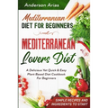 Mediterranean Diet For Beginners: MEDITERRANEAN LOVERS DIET - A Delicious Yet Quick & Easy Plant Based Diet Cookbook For Beginners