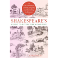 Shakespeare's Guide to Living the Good Life: Life Lessons for Comedy, Tragedy, and Everything in Between