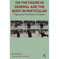 On the Figure in General and the Body in Particular: Figurative Invention in Cinema