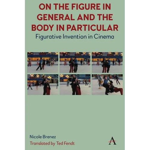 On the Figure in General and the Body in Particular: Figurative Invention in Cinema