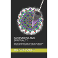 Radiesthesia and Spirituality: Practical Method for the Use of the Mystical Pendulum in the Spiritual Growth Therapy