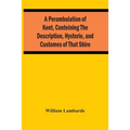 A Perambulation Of Kent, Conteining The Description, Hystorie, And Customes Of That Shire
