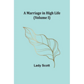 A Marriage in High Life (Volume I)