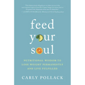 Feed Your Soul: Nutritional Wisdom to Lose Weight Permanently and Live Fulfilled
