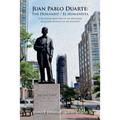 Juan Pablo Duarte: The Humanist / Juan Pablo Duarte: El humanista: A Bilingual Selection of his Writings Seleccion bilingue de sus escrit