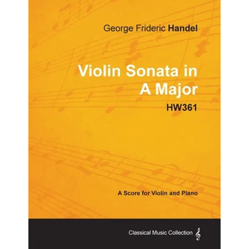 George Frideric Handel - Violin Sonata in A Major - HW361 - A Score for Violin and Piano