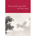 Alles Geschieht in Der Welt Der Poesie Wegen: Leben Und Werk Des Achim Von Arnim