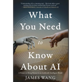 What You Need to Know About AI: A Primer on Being Human in an Artificially Intelligent World