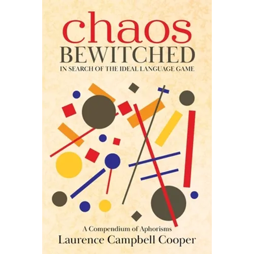 Chaos Bewitched: In Search of the Ideal Language Game (A Compendium of Aphorisms)