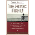 Three Approaches to Abortion: A Thoughtful and Compassionate Guide to Today's Most Controversial Issue