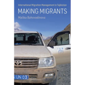 Making Migrants: International Migration Management in Tajikistan