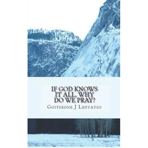 If God Knows It All, Why Do We Pray?: The Necessity of Prayer