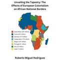 Unveiling the Tapestry: The Effects of European Colonialism on African National Borders