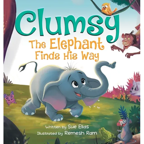 Clumsy the Elephant Finds his Way: A Humorous And Heartwarming Picture Book For Children 4-8