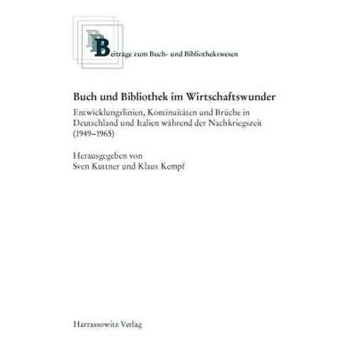 Buch Und Bibliothek Im Wirtschaftswunder: Entwicklungslinien, Kontinuitaten Und Bruche in Deutschland Und Italien Wahrend Der Nachkriegszeit (1949-196