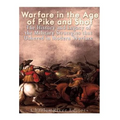 Warfare in the Era of Pike and Shot: The History and Legacy of the Military Strategies that Ushered in Modern Warfare