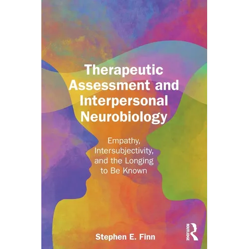 Therapeutic Assessment and Interpersonal Neurobiology: Empathy, Intersubjectivity, and the Longing to be Known