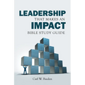 Leadership That Makes an IMPACT Bible Study Guide: A Complement to the book Leadership That Makes an IMPACT