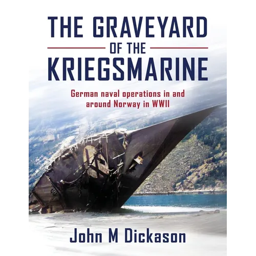 The Graveyard of The Kriegsmarine: German naval operations in and around Norway in WWII