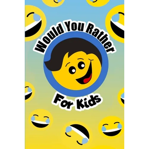 Would You Rather For Kids: The funny and often thought provoking family fun game for kids of all ages