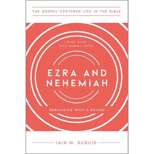 Ezra and Nehemiah: Rebuilding What's Ruined, Study Guide with Leader's Notes