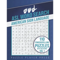 ASL Word Search American Sign Language -110 Fingerspelling Puzzles with Solutions Vol 1: American Sign Language Alphabet Word Search Games for Signing