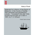 Materials for a History of the Parish of Bildeston, in the County of Suffolk. with Pedigrees and Genealogical Notices ... Compiled in the Year 1859, R