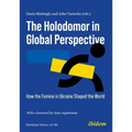The Holodomor in Global Perspective: How the Famine in Ukraine Shaped the World