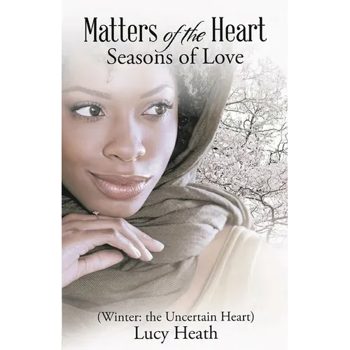 Matters of the Heart Seasons of Love (Winter: The Uncertain Heart)