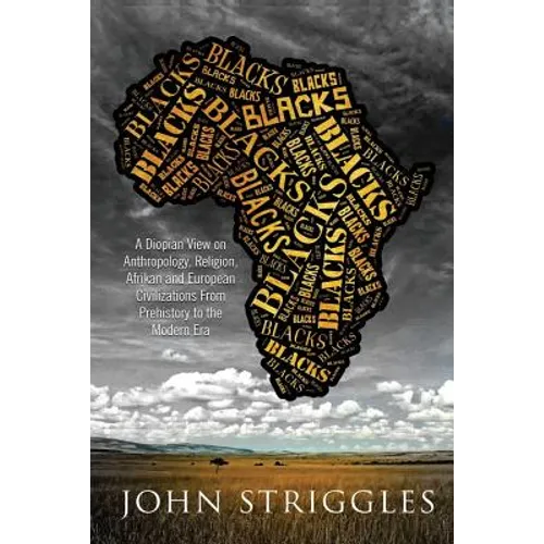 Blacks: A Diopian View - on Anthropology, Religion, and Afrikan and European Civilizations - From Prehistory to the Modern Era