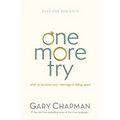 One More Try: What to Do When Your Marriage Is Falling Apart